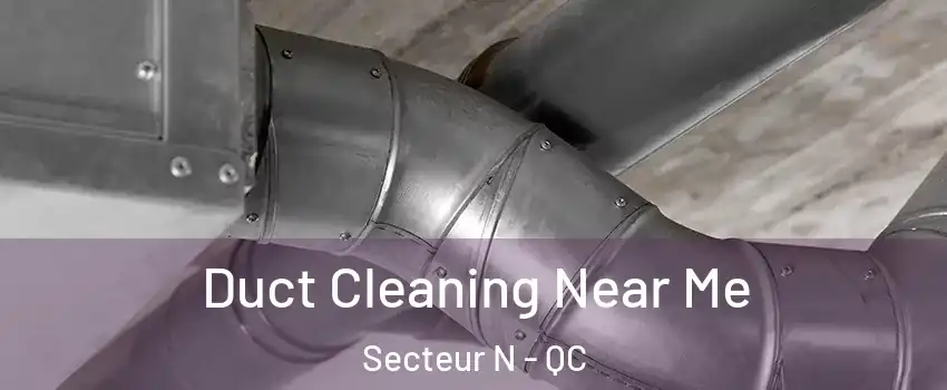  Duct Cleaning Near Me Secteur N - QC