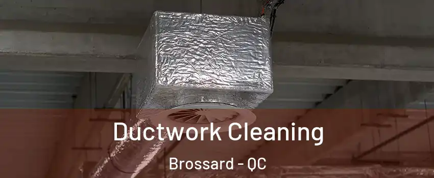  Ductwork Cleaning Brossard - QC