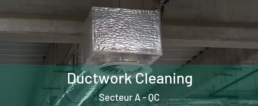 Ductwork Cleaning Secteur A - QC