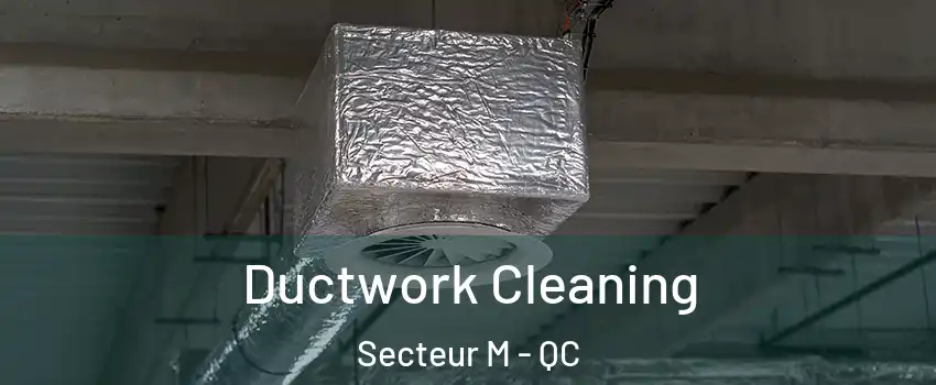  Ductwork Cleaning Secteur M - QC