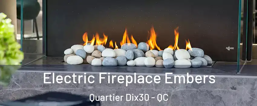  Electric Fireplace Embers Quartier Dix30 - QC