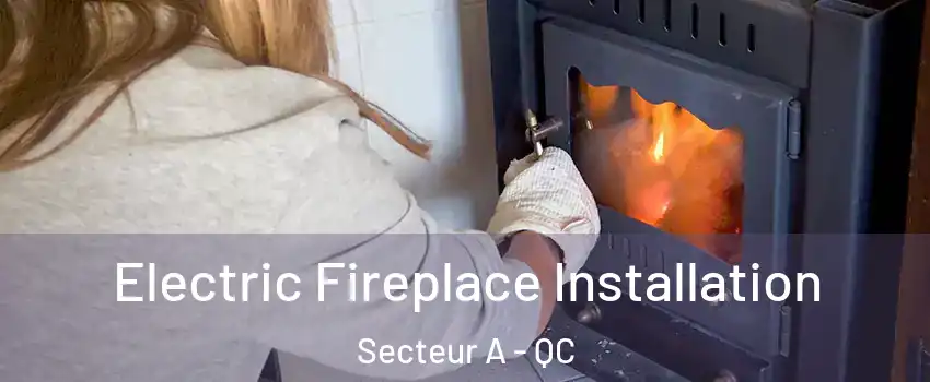  Electric Fireplace Installation Secteur A - QC
