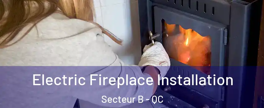 Electric Fireplace Installation Secteur B - QC
