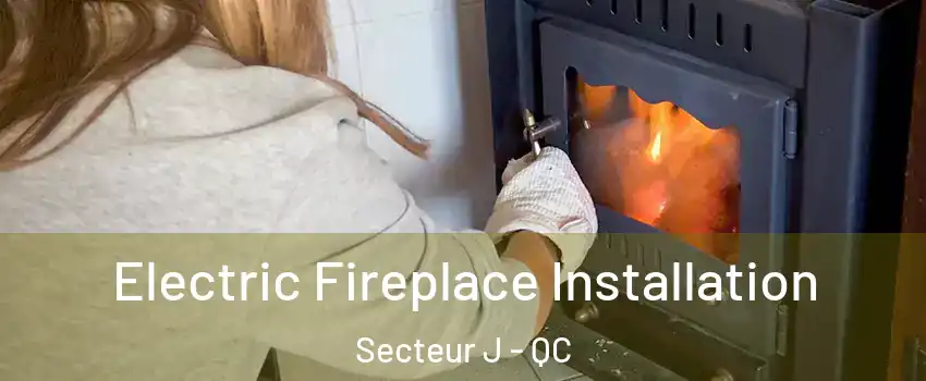  Electric Fireplace Installation Secteur J - QC