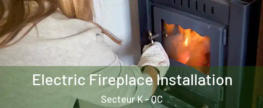  Electric Fireplace Installation Secteur K - QC