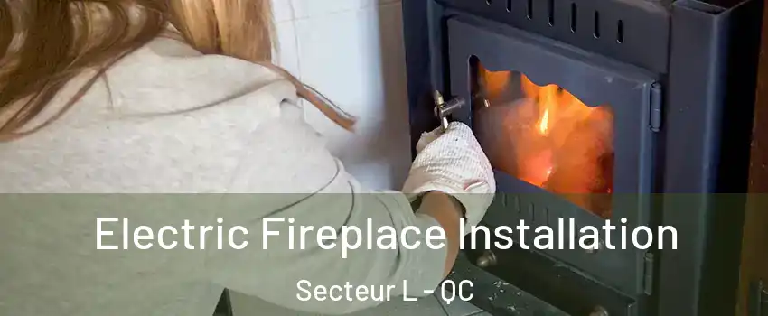  Electric Fireplace Installation Secteur L - QC