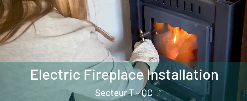  Electric Fireplace Installation Secteur T - QC