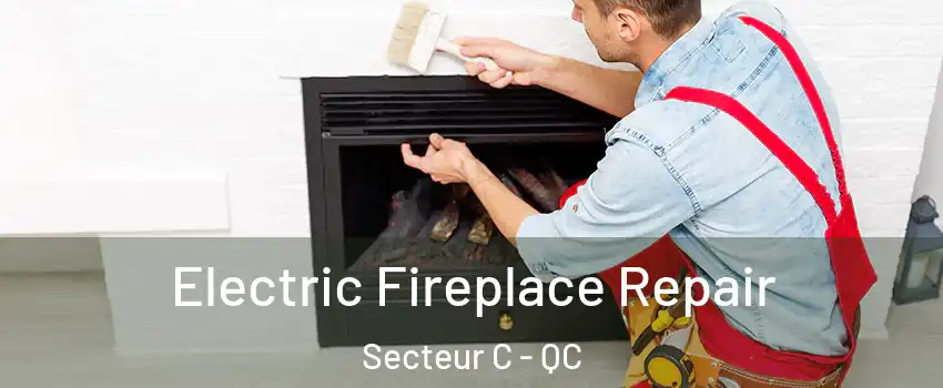 Electric Fireplace Repair Secteur C - QC