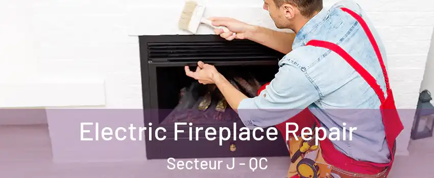  Electric Fireplace Repair Secteur J - QC