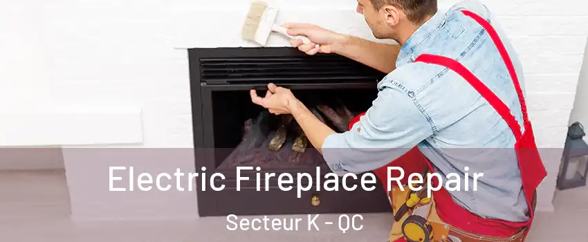  Electric Fireplace Repair Secteur K - QC
