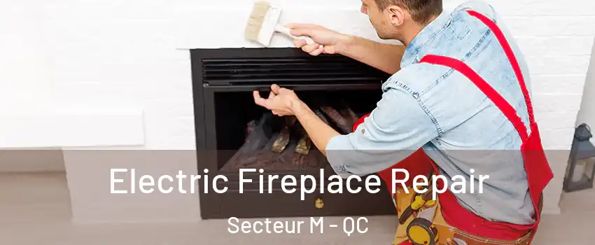  Electric Fireplace Repair Secteur M - QC