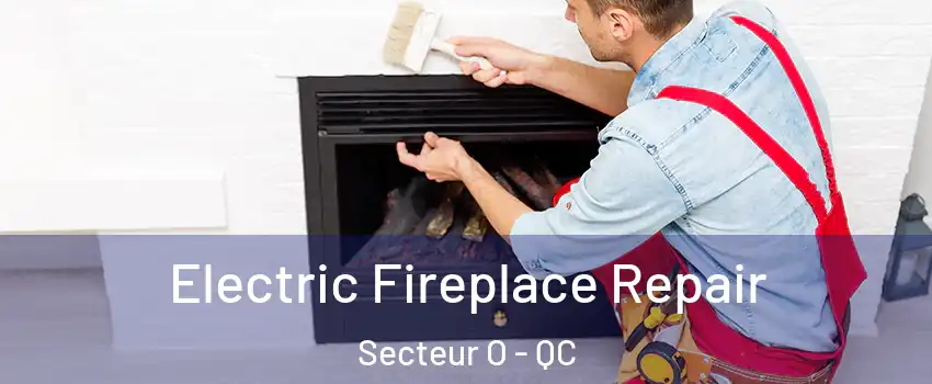  Electric Fireplace Repair Secteur O - QC