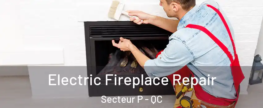  Electric Fireplace Repair Secteur P - QC
