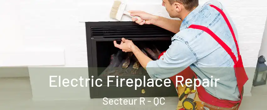  Electric Fireplace Repair Secteur R - QC