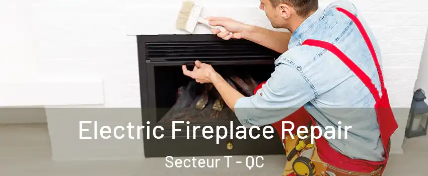  Electric Fireplace Repair Secteur T - QC