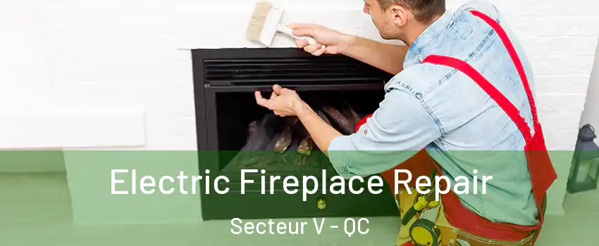  Electric Fireplace Repair Secteur V - QC