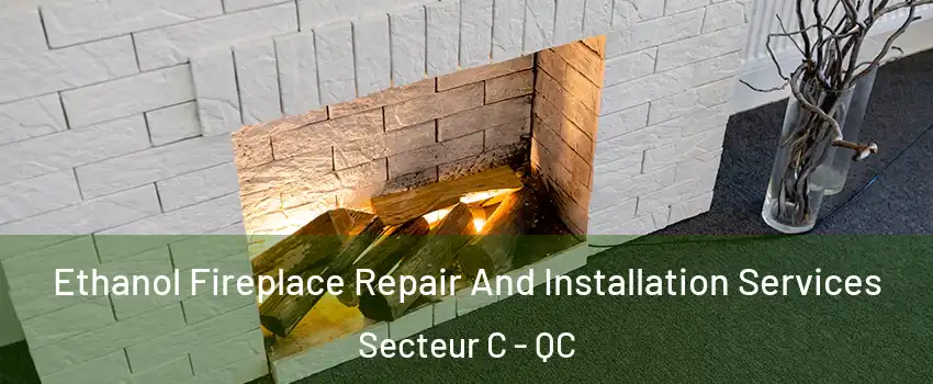  Ethanol Fireplace Repair And Installation Services Secteur C - QC