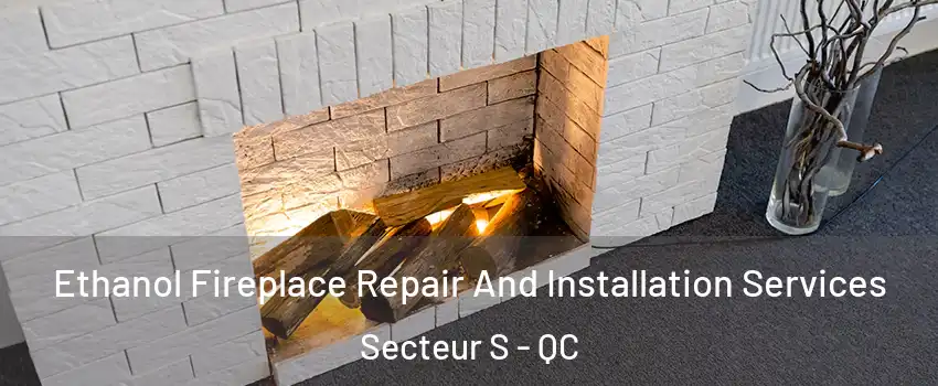  Ethanol Fireplace Repair And Installation Services Secteur S - QC