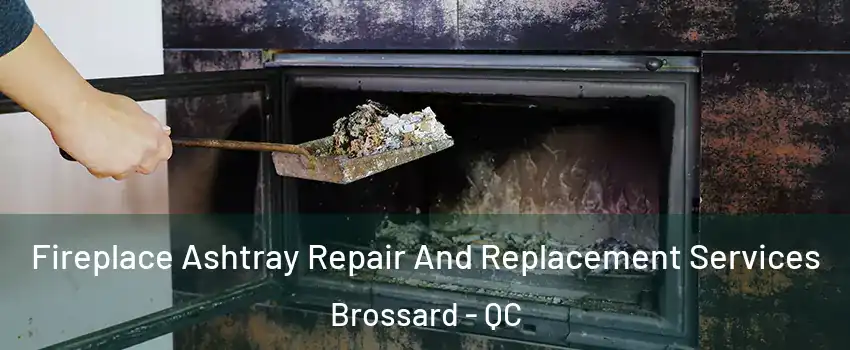 Fireplace Ashtray Repair And Replacement Services Brossard - QC