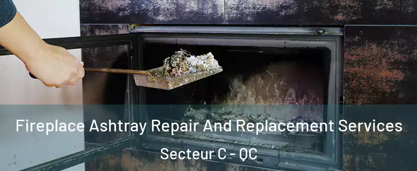  Fireplace Ashtray Repair And Replacement Services Secteur C - QC