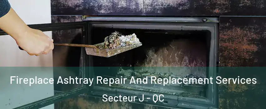  Fireplace Ashtray Repair And Replacement Services Secteur J - QC