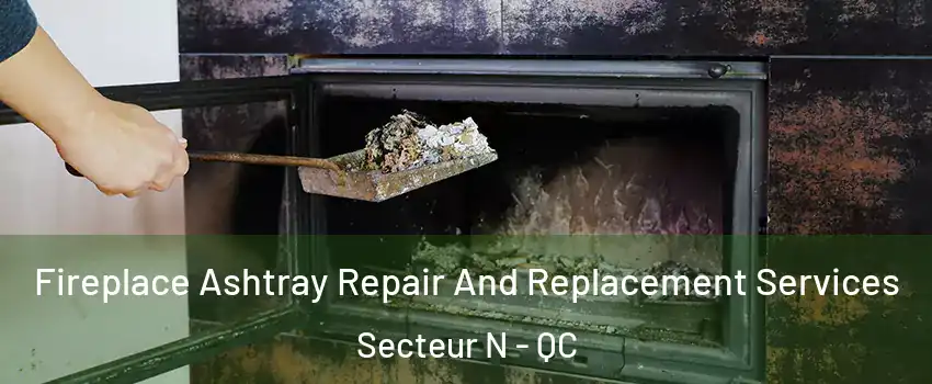  Fireplace Ashtray Repair And Replacement Services Secteur N - QC