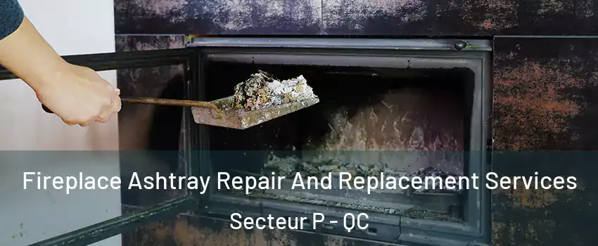  Fireplace Ashtray Repair And Replacement Services Secteur P - QC