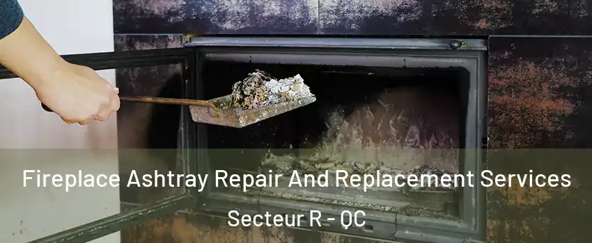  Fireplace Ashtray Repair And Replacement Services Secteur R - QC