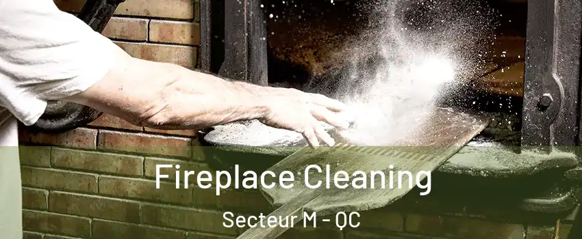  Fireplace Cleaning Secteur M - QC