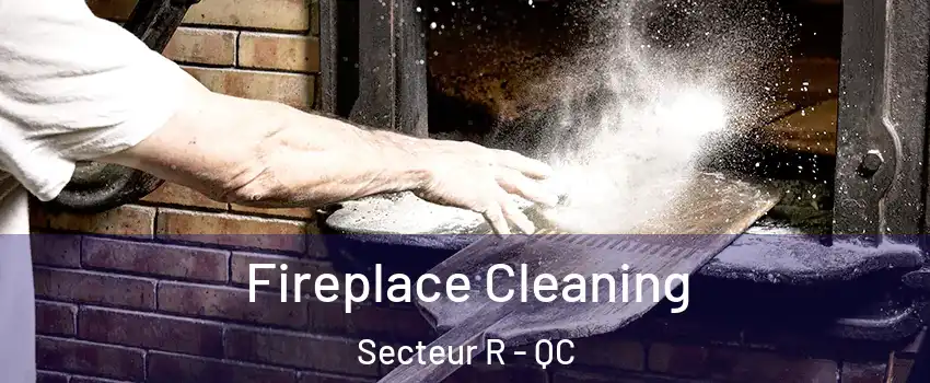  Fireplace Cleaning Secteur R - QC