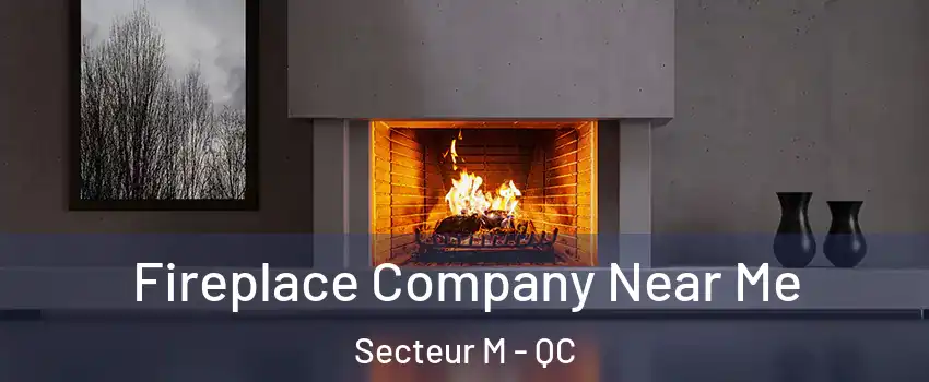 Fireplace Company Near Me Secteur M - QC