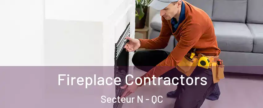  Fireplace Contractors Secteur N - QC