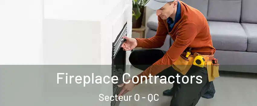  Fireplace Contractors Secteur O - QC