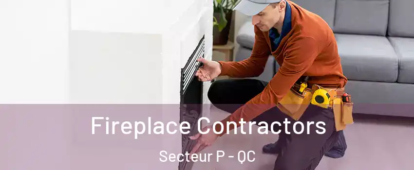  Fireplace Contractors Secteur P - QC