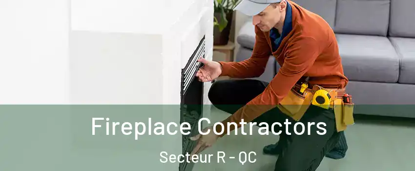 Fireplace Contractors Secteur R - QC