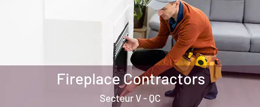  Fireplace Contractors Secteur V - QC