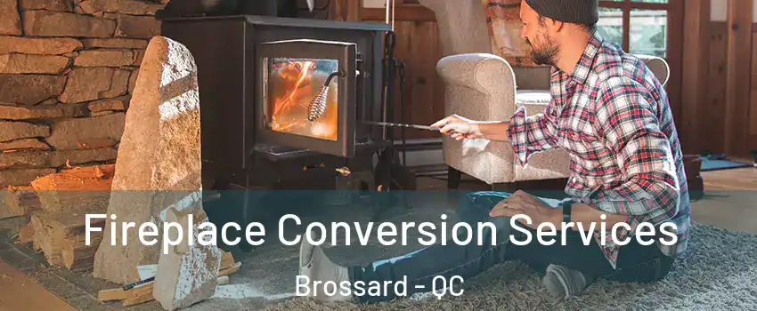  Fireplace Conversion Services Brossard - QC