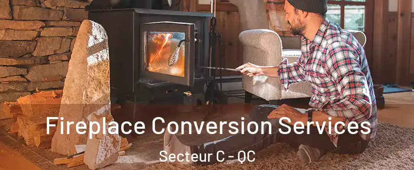 Fireplace Conversion Services Secteur C - QC