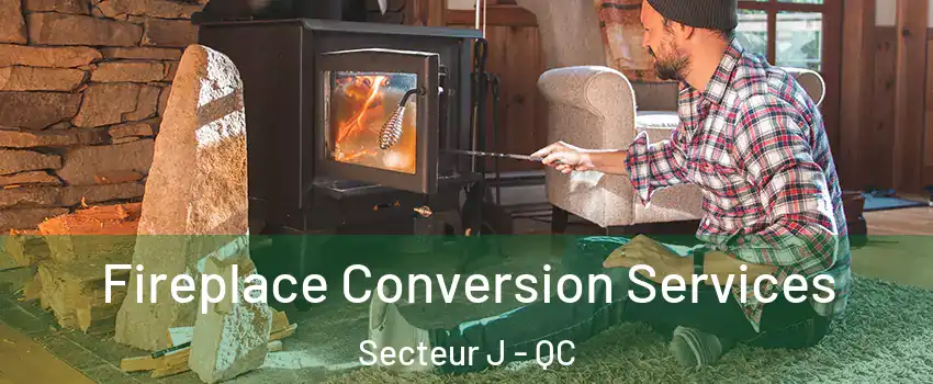  Fireplace Conversion Services Secteur J - QC