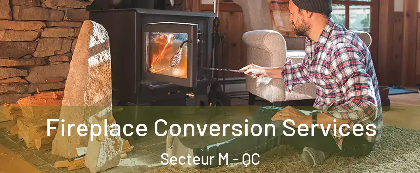  Fireplace Conversion Services Secteur M - QC