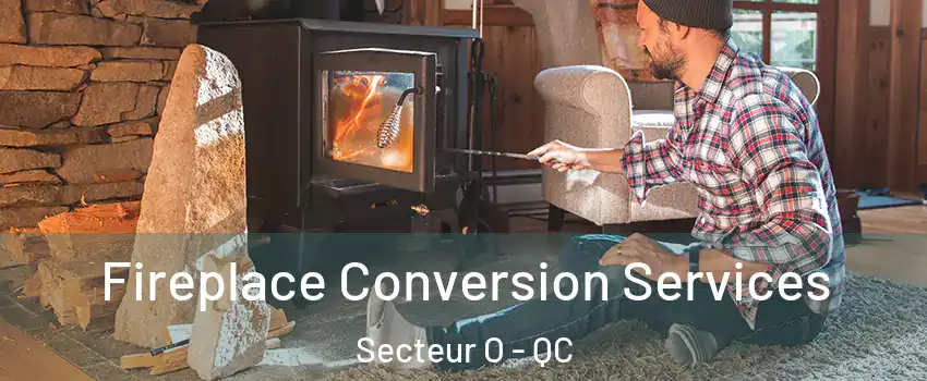  Fireplace Conversion Services Secteur O - QC