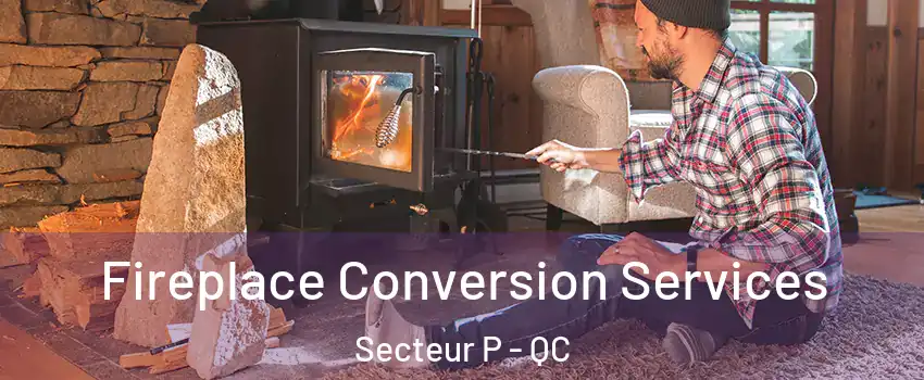  Fireplace Conversion Services Secteur P - QC
