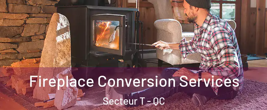 Fireplace Conversion Services Secteur T - QC