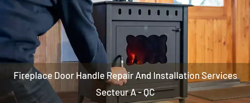  Fireplace Door Handle Repair And Installation Services Secteur A - QC