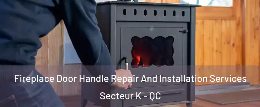  Fireplace Door Handle Repair And Installation Services Secteur K - QC