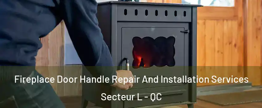  Fireplace Door Handle Repair And Installation Services Secteur L - QC
