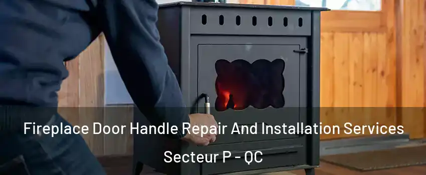  Fireplace Door Handle Repair And Installation Services Secteur P - QC