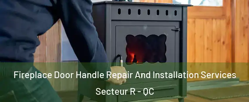  Fireplace Door Handle Repair And Installation Services Secteur R - QC