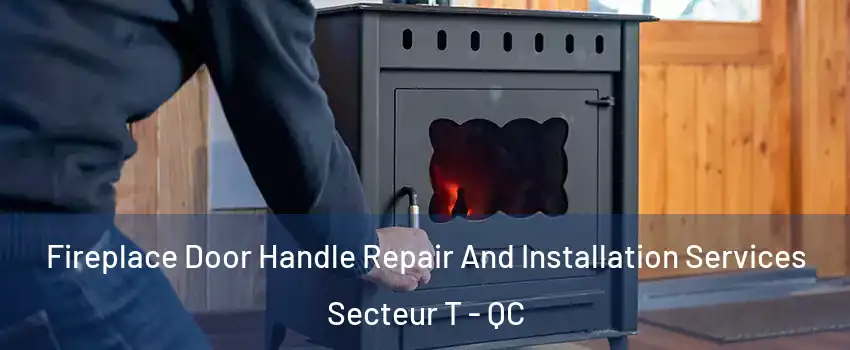  Fireplace Door Handle Repair And Installation Services Secteur T - QC
