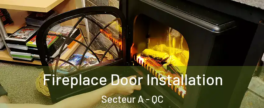  Fireplace Door Installation Secteur A - QC